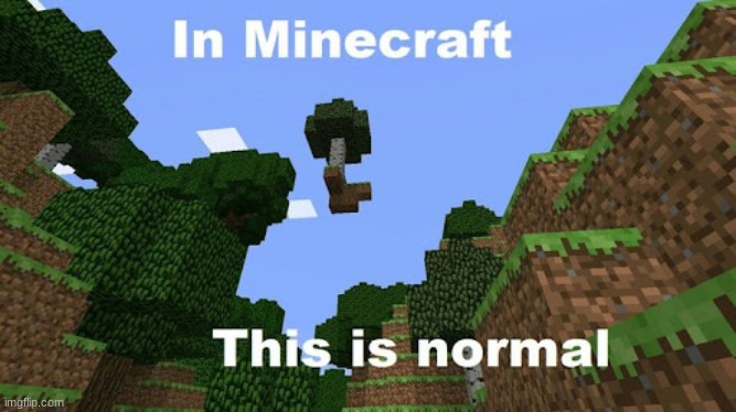 this is normal... | image tagged in minecraft,normal | made w/ Imgflip meme maker