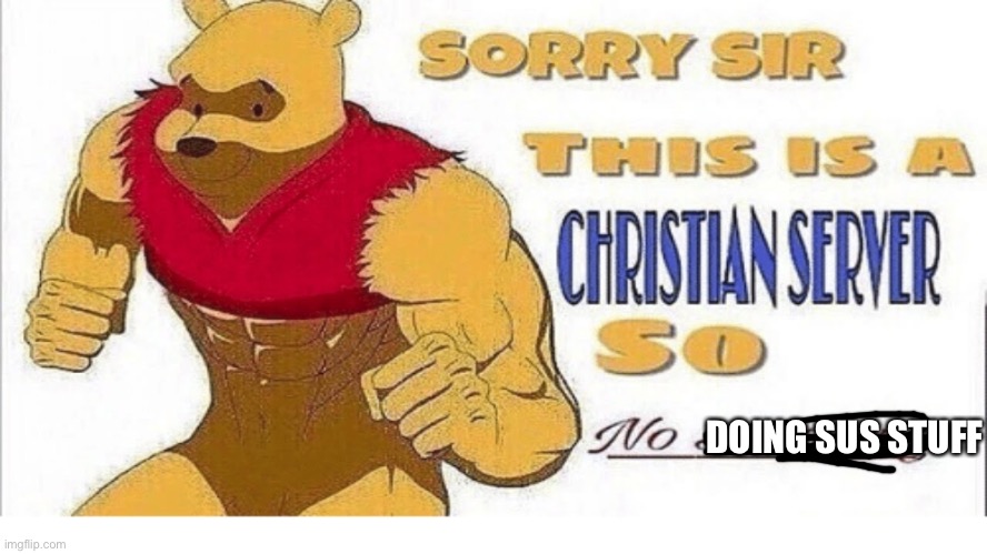 Sorry sir this is a Christian sever so no swearing | DOING SUS STUFF | image tagged in sorry sir this is a christian sever so no swearing | made w/ Imgflip meme maker