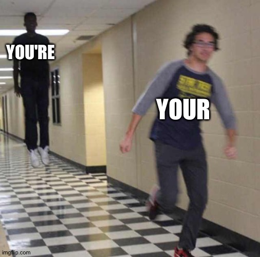 This happened to me lol | YOU'RE; YOUR | image tagged in floating boy chasing running boy | made w/ Imgflip meme maker