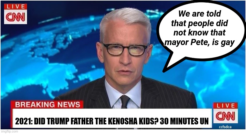 CNN Breaking News Anderson Cooper | We are told that people did not know that mayor Pete, is gay 2021: DID TRUMP FATHER THE KENOSHA KIDS? 30 MINUTES UN | image tagged in cnn breaking news anderson cooper | made w/ Imgflip meme maker