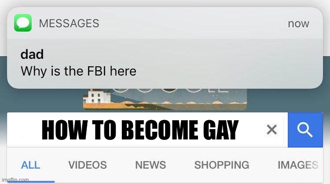 why is the FBI here? | HOW TO BECOME GAY | image tagged in why is the fbi here | made w/ Imgflip meme maker