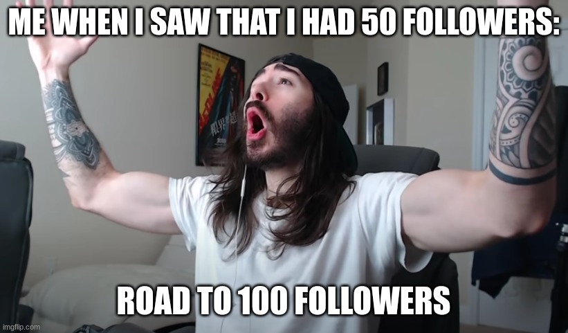 WOOOOOOOOOOOOOOOOOOOOOOOOOO YEEEEEEEEEEEEEEEEAAAAAAAAAH | ME WHEN I SAW THAT I HAD 50 FOLLOWERS:; ROAD TO 100 FOLLOWERS | image tagged in charlie woooh,roadto100 | made w/ Imgflip meme maker