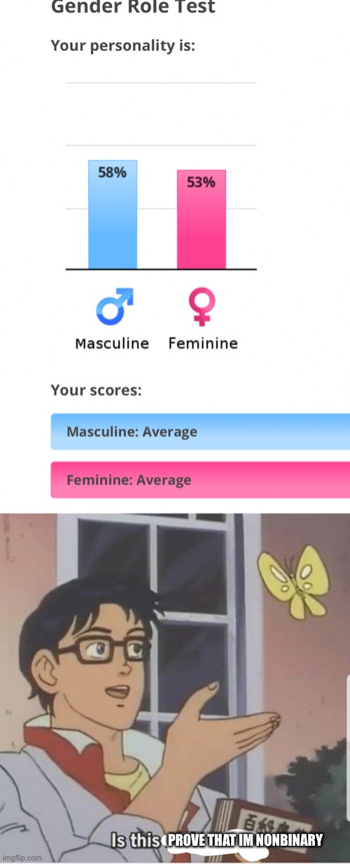 PROVE THAT IM NONBINARY | image tagged in butterfly man | made w/ Imgflip meme maker