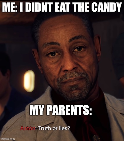 Truth or Lies | ME: I DIDNT EAT THE CANDY; MY PARENTS: | image tagged in truth or lies | made w/ Imgflip meme maker