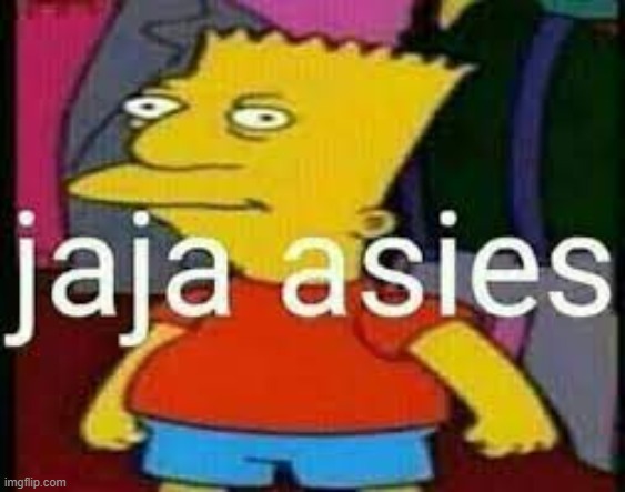 JAJA ASIES | made w/ Imgflip meme maker