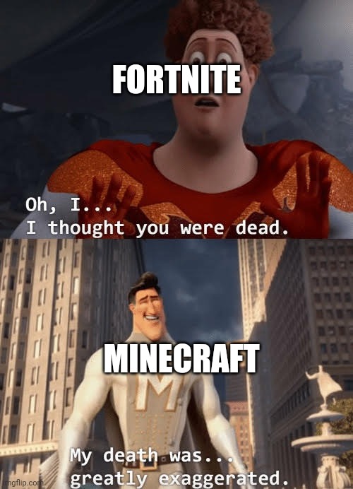 Minecraft is back | FORTNITE; MINECRAFT | image tagged in my death was greatly exaggerated | made w/ Imgflip meme maker