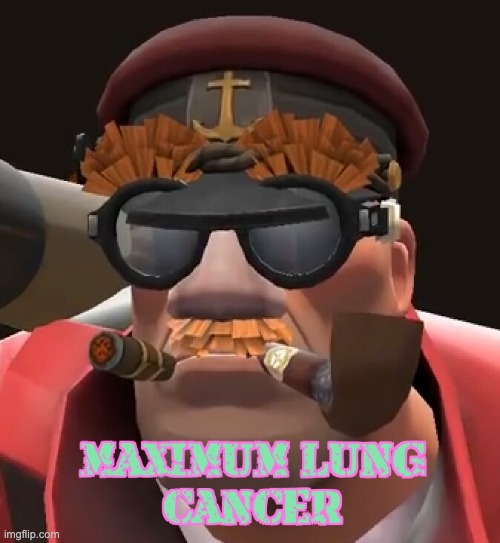 maximum lung cancer | image tagged in maximum lung cancer | made w/ Imgflip meme maker