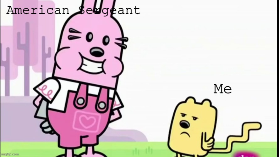 Stop making so many memes | American Sergeant; Me | image tagged in annoyed wubbzy | made w/ Imgflip meme maker