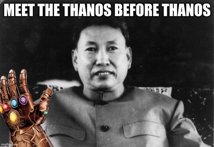 this guy killed 40-60% of his population- | MEET THE THANOS BEFORE THANOS | image tagged in pol pot love,funny,thanos,murder,dark humor | made w/ Imgflip meme maker