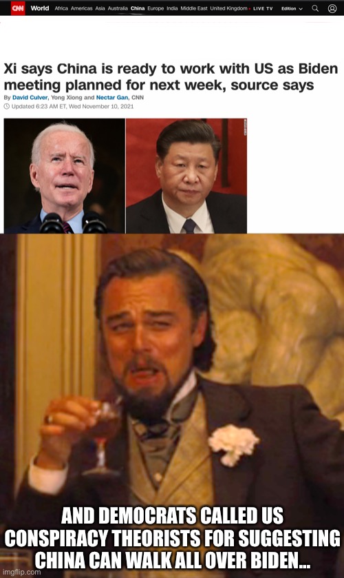 we’ll see how this goes | AND DEMOCRATS CALLED US CONSPIRACY THEORISTS FOR SUGGESTING CHINA CAN WALK ALL OVER BIDEN… | image tagged in memes,laughing leo,china owns biden,joe biden,xi jinping | made w/ Imgflip meme maker