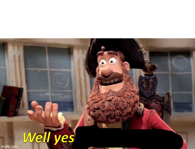 Well Yes, But Actually No Meme | image tagged in memes,well yes but actually no | made w/ Imgflip meme maker
