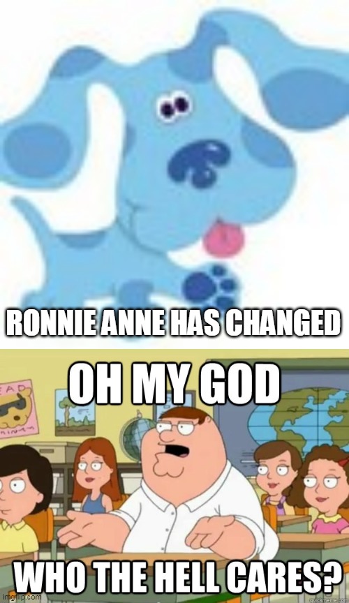 TGDC20610 |  RONNIE ANNE HAS CHANGED | image tagged in oh my god who the hell cares,tgdc20610,deviantart,ronnie anne,ronnie anne santiago,loud house | made w/ Imgflip meme maker