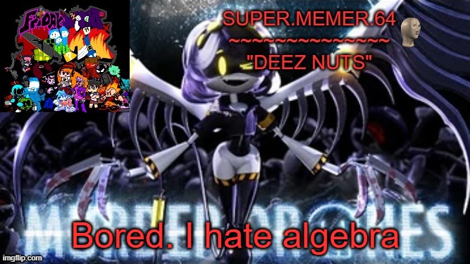 Super.memer.64 | Bored. I hate algebra | image tagged in super memer 64 | made w/ Imgflip meme maker