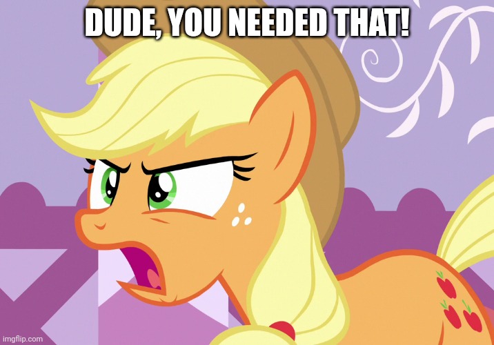 DUDE, YOU NEEDED THAT! | made w/ Imgflip meme maker