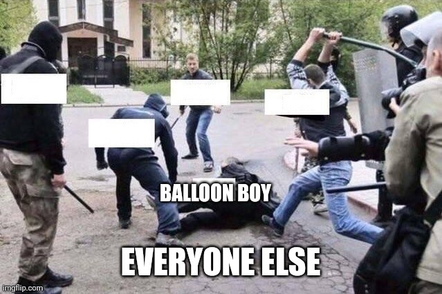 Group Beating | BALLOON BOY EVERYONE ELSE | image tagged in group beating | made w/ Imgflip meme maker