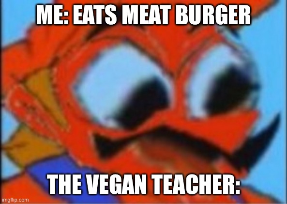 LUIGI THIS ISNT WEED | ME: EATS MEAT BURGER; THE VEGAN TEACHER: | image tagged in luigi this isnt weed | made w/ Imgflip meme maker