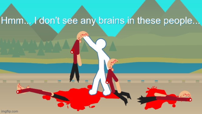 No Brain Stickfigures | image tagged in no brain stickfigures | made w/ Imgflip meme maker