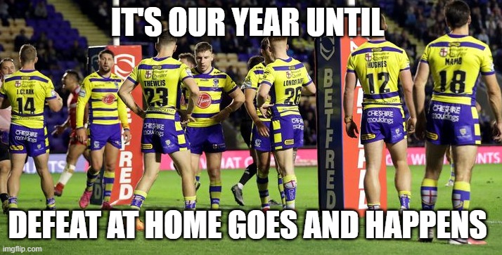 it always has to be us that loses at home in the play offs | IT'S OUR YEAR UNTIL; DEFEAT AT HOME GOES AND HAPPENS | image tagged in pain,defeat,home | made w/ Imgflip meme maker
