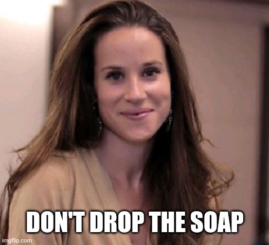 Ashley Biden | DON'T DROP THE SOAP | image tagged in ashley biden | made w/ Imgflip meme maker