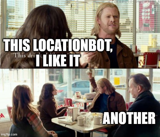 Thor another | THIS LOCATIONBOT, I LIKE IT; ANOTHER | image tagged in thor another | made w/ Imgflip meme maker