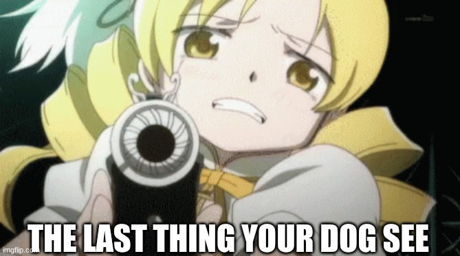 good bye | THE LAST THING YOUR DOG SEE | image tagged in dogs | made w/ Imgflip meme maker