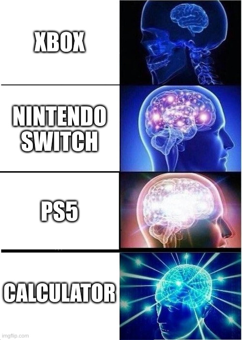Best Game Consoles | XBOX; NINTENDO SWITCH; PS5; CALCULATOR | image tagged in memes,expanding brain,ps5,nintendo switch,xbox,calculator | made w/ Imgflip meme maker