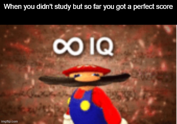 Just need to see my map's grade | When you didn't study but so far you got a perfect score | image tagged in infinite iq,school | made w/ Imgflip meme maker