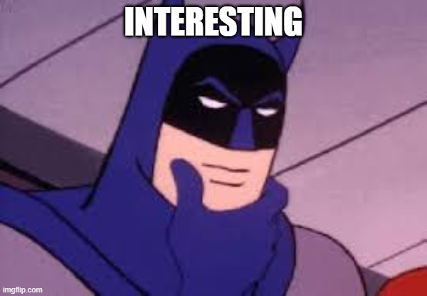 hmmm | INTERESTING | image tagged in hmmm | made w/ Imgflip meme maker