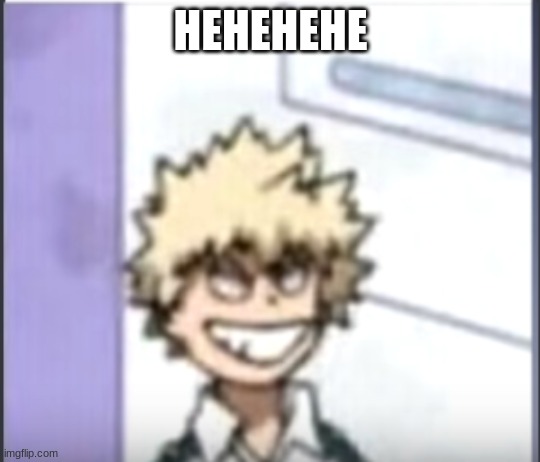 Bakugo sero smile | HEHEHEHE | image tagged in bakugo sero smile | made w/ Imgflip meme maker