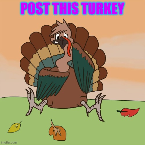 POST THIS TURKEY | made w/ Imgflip meme maker