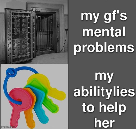 Why I don't help people | image tagged in funny,safe,lock,keys,girlfriend | made w/ Imgflip meme maker