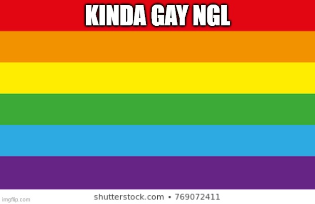 Lgbtq | KINDA GAY NGL | image tagged in lgbtqp | made w/ Imgflip meme maker