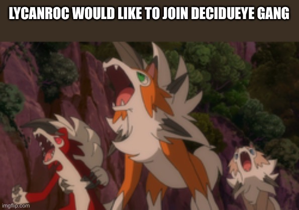 Lycanroc (Owner note: Yay, another ally :)) (Mod note two from lyradachikorita: Ok)(another owner note: Vaporeon would be happ | LYCANROC WOULD LIKE TO JOIN DECIDUEYE GANG | image tagged in amogus | made w/ Imgflip meme maker