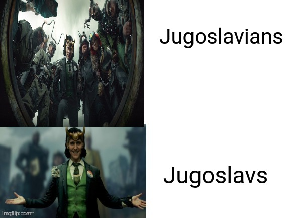 Loki hotline bling | Jugoslavians Jugoslavs | image tagged in loki hotline bling | made w/ Imgflip meme maker