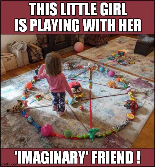What A Sweet Picture ! | THIS LITTLE GIRL IS PLAYING WITH HER; 'IMAGINARY' FRIEND ! | image tagged in little girl,pentagon,imaginary friend | made w/ Imgflip meme maker