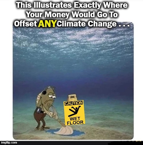 Stop Calling 'Weather' Climate Change--Never Ending Government Waste! | image tagged in politics,liberals vs conservatives,government waste,stupid liberals,liberalism,weather | made w/ Imgflip meme maker