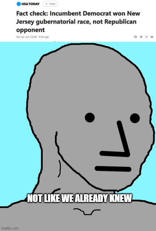Cittarali not conceding race means nothing, just take your office incumbent | NOT LIKE WE ALREADY KNEW | image tagged in memes,npc,new jersey | made w/ Imgflip meme maker
