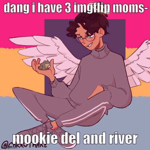 Cinny ShitCrew | dang i have 3 imgflip moms-; mookie del and river | image tagged in cinny shitcrew | made w/ Imgflip meme maker