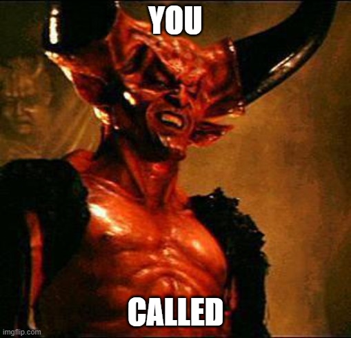 Satan | YOU CALLED | image tagged in satan | made w/ Imgflip meme maker