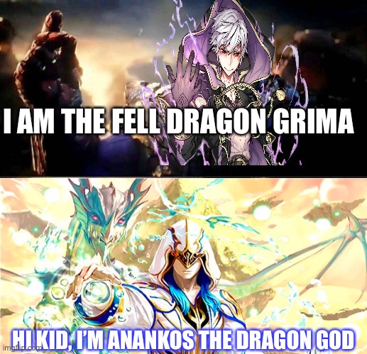 Grima vs Anankos | I AM THE FELL DRAGON GRIMA; HI KID, I’M ANANKOS THE DRAGON GOD | image tagged in memes | made w/ Imgflip meme maker