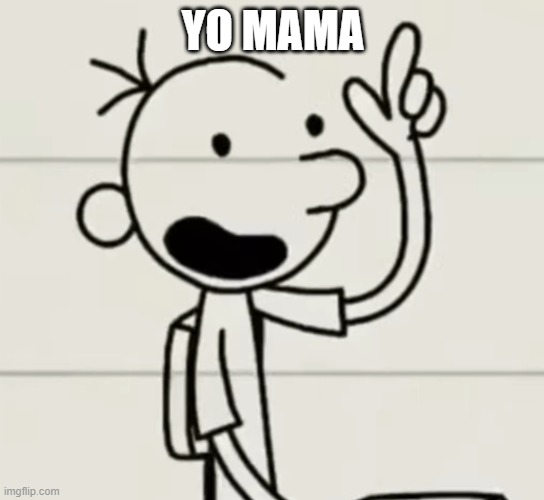 Greg Heffley Yo Mama | YO MAMA | image tagged in greg | made w/ Imgflip meme maker