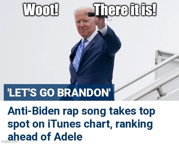 Woot!              There it is! | image tagged in 'let's go brandon' rap more popular than adele | made w/ Imgflip meme maker