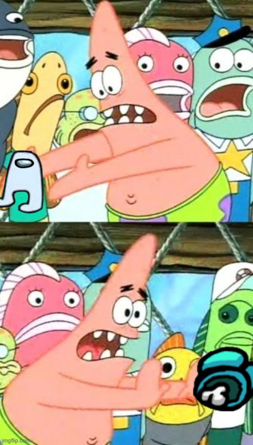 the impostor is noob | image tagged in memes,put it somewhere else patrick | made w/ Imgflip meme maker