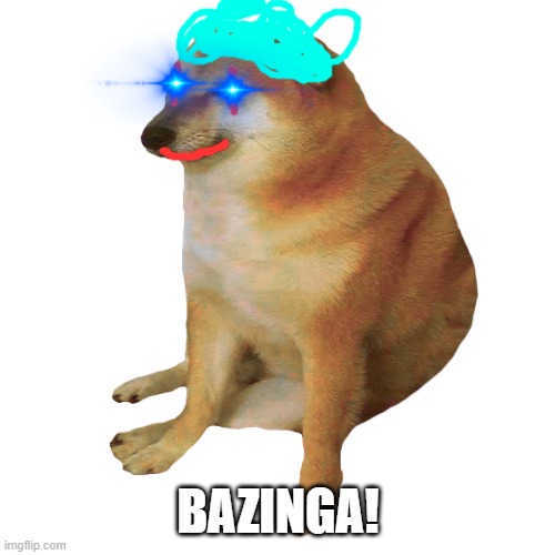 cheems | BAZINGA! | image tagged in cheems | made w/ Imgflip meme maker