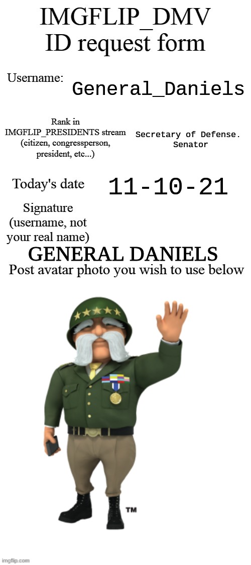 DMV ID Request Form | General_Daniels; Secretary of Defense.
 Senator; 11-10-21; GENERAL DANIELS | image tagged in dmv id request form | made w/ Imgflip meme maker