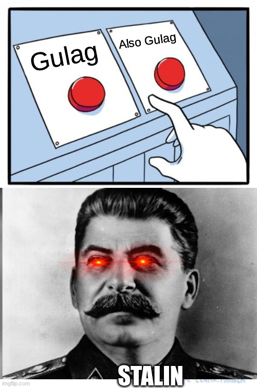 Two Buttons | Also Gulag; Gulag; STALIN | image tagged in memes,two buttons | made w/ Imgflip meme maker