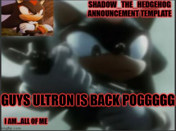 LETS GOOOOO | GUYS ULTRON IS BACK POGGGGG | image tagged in shadow_the_hedgehog announcement template | made w/ Imgflip meme maker