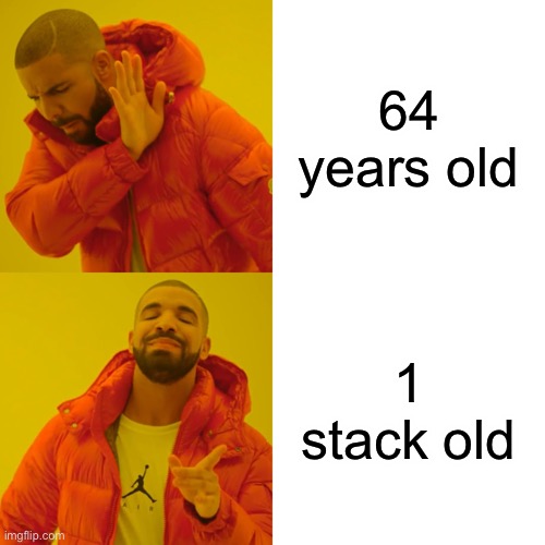 -_- | 64 years old; 1 stack old | image tagged in memes,drake hotline bling | made w/ Imgflip meme maker