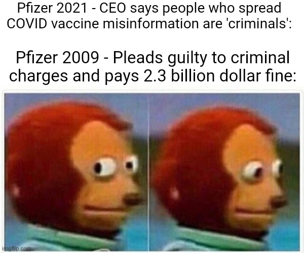 PFIZER CALLING KETTLE BLACK | Pfizer 2021 - CEO says people who spread COVID vaccine misinformation are 'criminals':; Pfizer 2009 - Pleads guilty to criminal charges and pays 2.3 billion dollar fine: | image tagged in memes,monkey puppet,pfizer,covid-19,hypocrisy | made w/ Imgflip meme maker