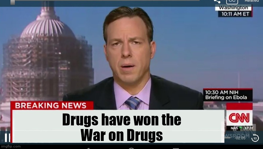 cnn breaking news template | Drugs have won the    
War on Drugs | image tagged in cnn breaking news template | made w/ Imgflip meme maker